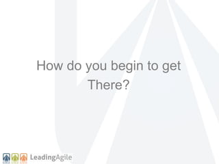 How do you begin to get 
There? 
 