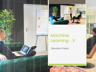 Machine
Learning - V
Random Forest
 