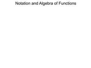 Notation and Algebra of Functions
 