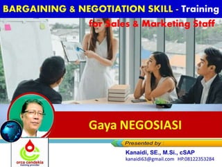 https://www.slideshare.net/KenKanaidi/gaya-
negosiasi-materi-training-negotiation-skills
Gaya NEGOSIASI
BARGAINING & NEGOTIATION SKILL - Training
for Sales & Marketing Staff
 
