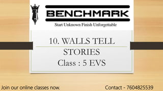 10. WALLS TELL
STORIES
Class : 5 EVS
Join our online classes now. Contact - 7604825539
 