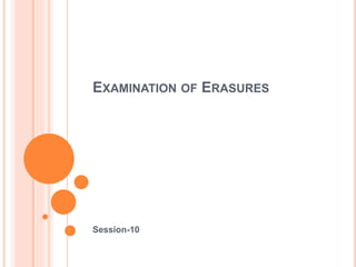 EXAMINATION OF ERASURES
Session-10
 