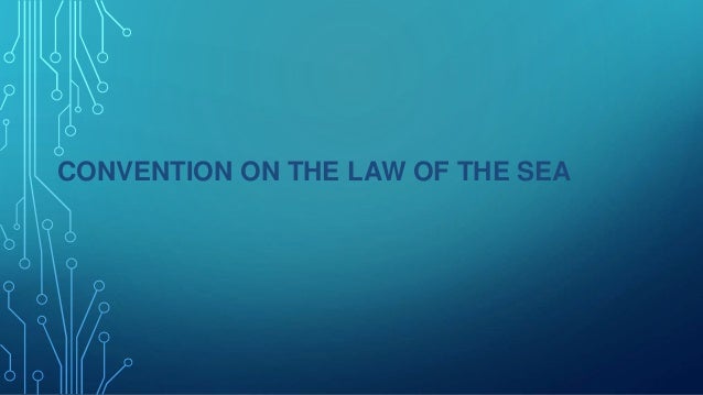 CONVENTION ON THE LAW OF THE SEA
 