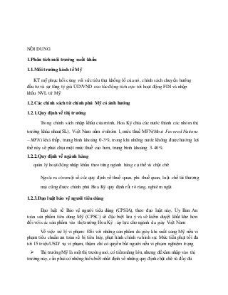 NỘI DUNG
1.Phân tíchmôi trường xuất khẩu
1.1.Môi trường kinh tế Mỹ
KT mỹ phục hồi cùng với sức tiêu thụ khổng lồ của nó, c...