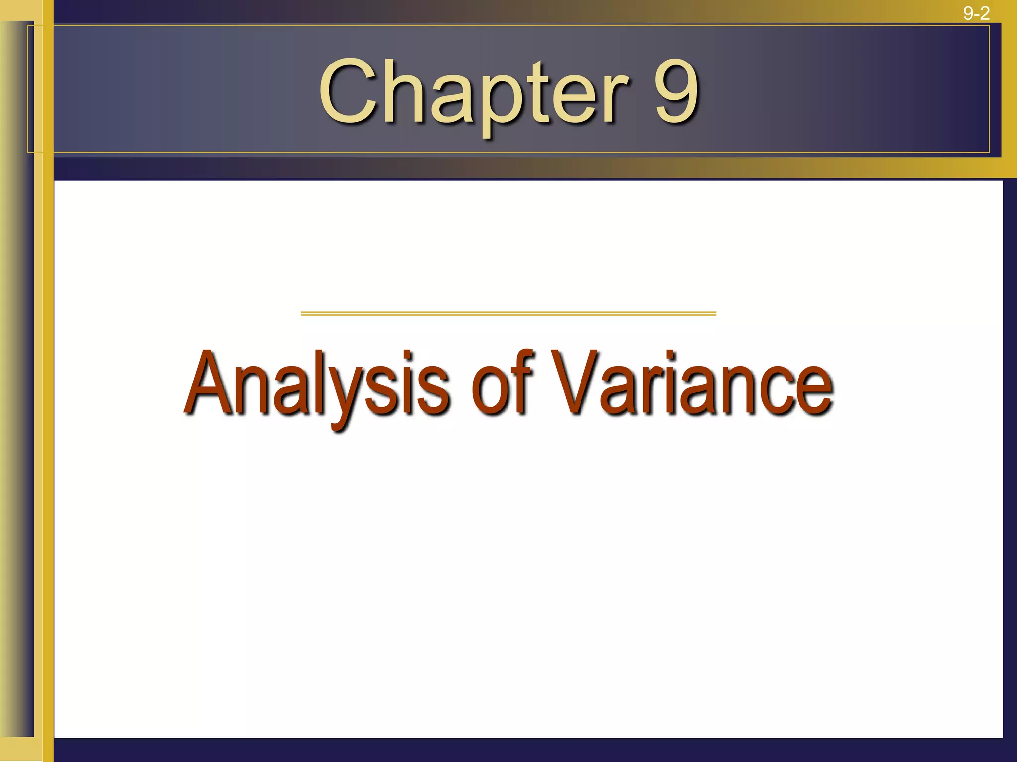 9-2
Chapter 9
Analysis of Variance
 