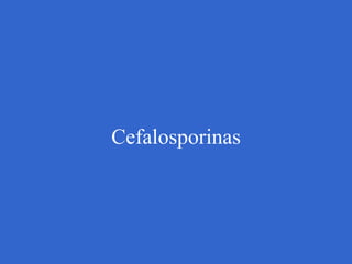 Cefalosporinas
 