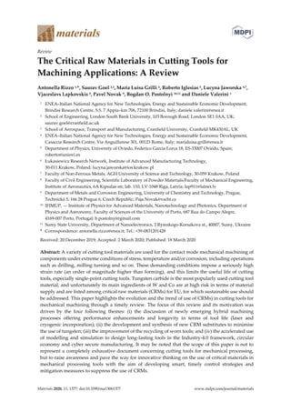 Materials 2020, 13, 1377; doi:10.3390/ma13061377 www.mdpi.com/journal/materials
Review
The Critical Raw Materials in Cutting Tools for
Machining Applications: A Review
Antonella Rizzo 1,*, Saurav Goel 2,3, Maria Luisa Grilli 4, Roberto Iglesias 5, Lucyna Jaworska 6,7,
Vjaceslavs Lapkovskis 8, Pavel Novak 9, Bogdan O. Postolnyi 10,11 and Daniele Valerini 1
1 ENEA–Italian National Agency for New Technologies, Energy and Sustainable Economic Development,
Brindisi Research Centre, S.S. 7 Appia–km 706, 72100 Brindisi, Italy; daniele.valerini@enea.it
2 School of Engineering, London South Bank University, 103 Borough Road, London SE1 0AA, UK;
saurav.goel@cranfield.ac.uk
3 School of Aerospace, Transport and Manufacturing, Cranfield University, Cranfield MK430AL, UK
4 ENEA–Italian National Agency for New Technologies, Energy and Sustainable Economic Development,
Casaccia Research Centre, Via Anguillarese 301, 00123 Rome, Italy; marialuisa.grilli@enea.it
5 Department of Physics, University of Oviedo, Federico Garcia Lorca 18, ES-33007 Oviedo, Spain;
roberto@uniovi.es
6 Łukasiewicz Research Network, Institute of Advanced Manufacturing Technology,
30-011 Krakow, Poland; lucyna.jaworska@ios.krakow.pl
7 Faculty of Non-Ferrous Metals, AGH University of Science and Technology, 30-059 Krakow, Poland
8 Faculty of Civil Engineering, Scientific Laboratory of Powder Materials/Faculty of Mechanical Engineering,
Institute of Aeronautics, 6A Kipsalas str, lab. 110, LV-1048 Riga, Latvia; lap911@latnet.lv
9 Department of Metals and Corrosion Engineering, University of Chemistry and Technology, Prague,
Technická 5, 166 28 Prague 6, Czech Republic; Paja.Novak@vscht.cz
10 IFIMUP, — Institute of Physics for Advanced Materials, Nanotechnology and Photonics, Department of
Physics and Astronomy, Faculty of Sciences of the University of Porto, 687 Rua do Campo Alegre,
4169-007 Porto, Portugal; b.postolnyi@gmail.com
11 Sumy State University, Department of Nanoelectronics, 2 Rymskogo-Korsakova st., 40007, Sumy, Ukraine
* Correspondence: antonella.rizzo@enea.it; Tel.: +39-0831201428
Received: 20 December 2019; Accepted: 2 March 2020; Published: 18 March 2020
Abstract: A variety of cutting tool materials are used for the contact mode mechanical machining of
components under extreme conditions of stress, temperature and/or corrosion, including operations
such as drilling, milling turning and so on. These demanding conditions impose a seriously high
strain rate (an order of magnitude higher than forming), and this limits the useful life of cutting
tools, especially single-point cutting tools. Tungsten carbide is the most popularly used cutting tool
material, and unfortunately its main ingredients of W and Co are at high risk in terms of material
supply and are listed among critical raw materials (CRMs) for EU, for which sustainable use should
be addressed. This paper highlights the evolution and the trend of use of CRMs) in cutting tools for
mechanical machining through a timely review. The focus of this review and its motivation was
driven by the four following themes: (i) the discussion of newly emerging hybrid machining
processes offering performance enhancements and longevity in terms of tool life (laser and
cryogenic incorporation); (ii) the development and synthesis of new CRM substitutes to minimise
the use of tungsten; (iii) the improvement of the recycling of worn tools; and (iv) the accelerated use
of modelling and simulation to design long-lasting tools in the Industry-4.0 framework, circular
economy and cyber secure manufacturing. It may be noted that the scope of this paper is not to
represent a completely exhaustive document concerning cutting tools for mechanical processing,
but to raise awareness and pave the way for innovative thinking on the use of critical materials in
mechanical processing tools with the aim of developing smart, timely control strategies and
mitigation measures to suppress the use of CRMs.
 