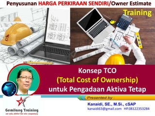 Training
Konsep TCO
(Total Cost of Ownership)
untuk Pengadaan Aktiva Tetap
 