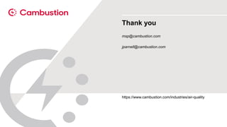 msp@cambustion.com
jparnell@cambustion.com
Thank you
https://www.cambustion.com/industries/air-quality
 