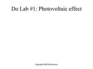 Do Lab #1: Photovoltaic effect
Copyright 2009 Hal Aronson
 