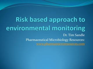 Dr. Tim Sandle
Pharmaceutical Microbiology Resources:
www.pharmamicroresources.com
 