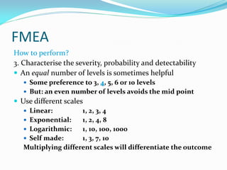 FMEA: probability
• 8 Regular failures
• Expected to happen regularly
• 4 Repeated failures
• Expected to happen in a low ...
