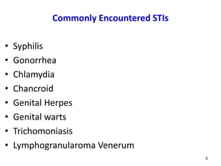 Commonly Encountered STIs
• Syphilis
• Gonorrhea
• Chlamydia
• Chancroid
• Genital Herpes
• Genital warts
• Trichomoniasis
• Lymphogranularoma Venerum
5
 