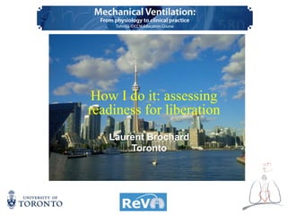Laurent Brochard
Toronto
Laurent Brochard
Toronto
How I do it: assessing
readiness for liberation
 