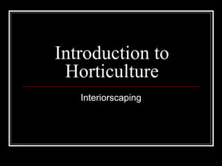 Introduction to Horticulture Interiorscaping 