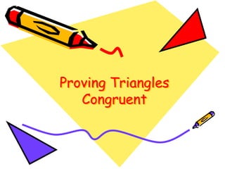 Proving Triangles
Congruent
 