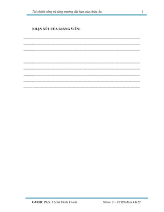 Tài chính công và tăng trưởng dài hạn của châu Âu 1
NHẬN XÉT CỦA GIÁNG VIÊN:
GVHD: PGS. TS Sử Đình Thành Nhóm 2 – TCDN đêm...