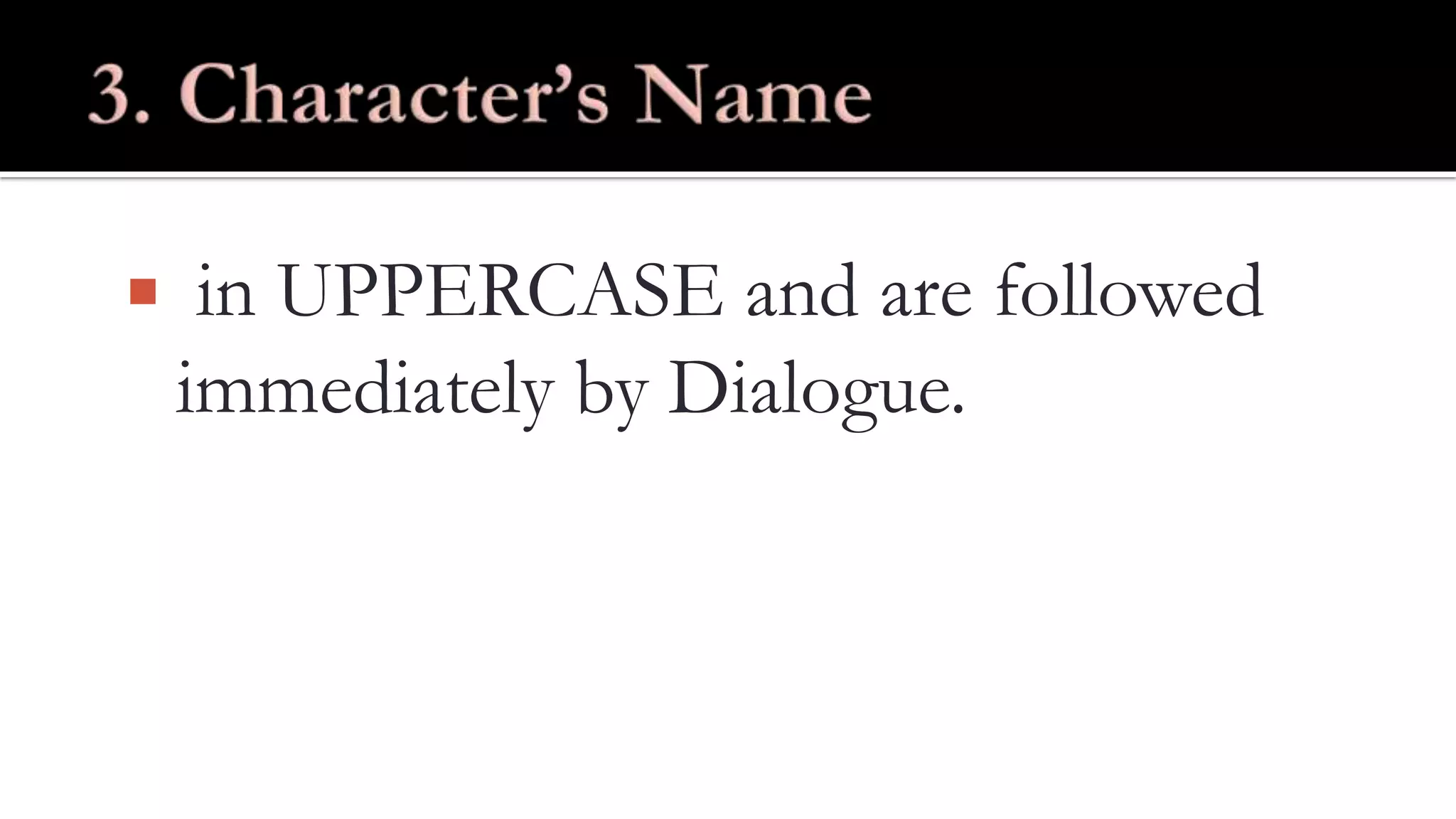  in UPPERCASE and are followed
immediately by Dialogue.