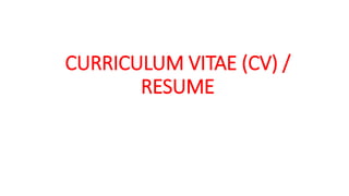 CURRICULUM VITAE (CV) /
RESUME
 