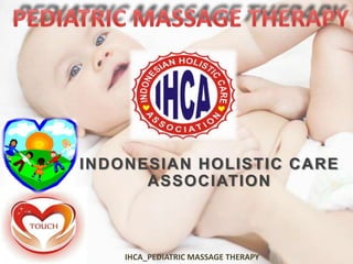 INDONESIAN HOLISTIC CARE
ASSOCIATION
IHCA_PEDIATRIC MASSAGE THERAPY
 