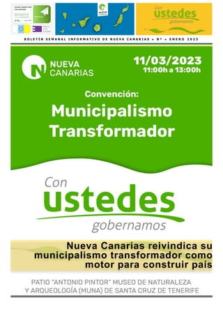 Nueva Canarias reivindica su
municipalismo transformador como
motor para construir país
B O L E T Í N S E M A N A L I N F O R M A T I V O D E N U E V A C A N A R I A S ● N º ● E N E R O 2 0 2 3
 