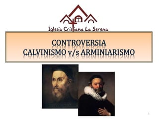 1
CONTROVERSIA
CALVINISMO v/s ARMINIARISMO
 