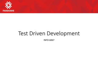 Test Driven Development
INFO-6067
 