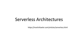 Serverless Architectures
https://martinfowler.com/articles/serverless.html
 