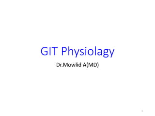 GIT Physiolagy
Dr.Mowlid A(MD)
1
 
