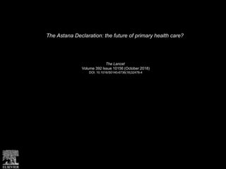 The Astana Declaration: the future of primary health care?
The Lancet
Volume 392 Issue 10156 (October 2018)
DOI: 10.1016/S0140-6736(18)32478-4
 