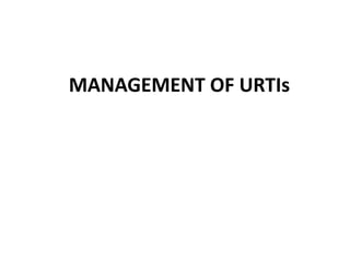 MANAGEMENT OF URTIs
 