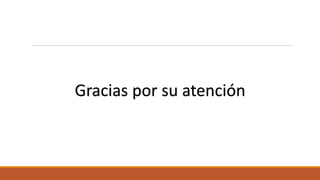 Gracias por su atención
 