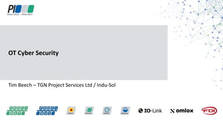 Tim Beech – TGN Project Services Ltd / Indu-Sol
OT Cyber Security
 
