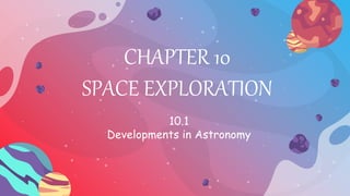 CHAPTER 10
SPACE EXPLORATION
10.1
Developments in Astronomy
 