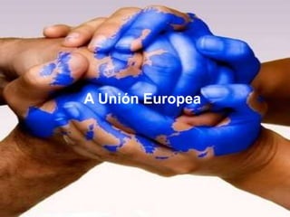 A Unión Europea
 