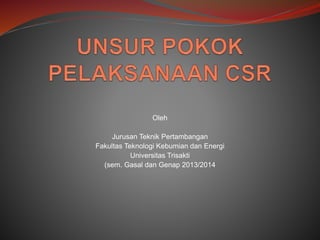 Oleh
Jurusan Teknik Pertambangan
Fakultas Teknologi Kebumian dan Energi
Universitas Trisakti
(sem. Gasal dan Genap 2013/2014
 