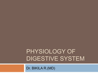 PHYSIOLOGY OF
DIGESTIVE SYSTEM
Dr. BIKILA R.(MD)
 