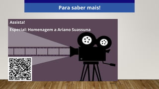 Para saber mais!
Assista!
Especial: Homenagem a Ariano Suassuna
© Pixabay
 