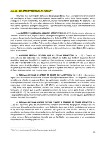 28
Aula 11 – QUE CARGO VOCÊ OCUPA NA IGREJA? 14
O livro de Atos é um registro da história da igreja apostólica, desde seu nascimento em Jerusalém
até sua chegada a Roma, a capital do império. Nessa trajetória muitas lutas foram travadas, muitas
perseguições foram enfrentadas, mas, também, muitas vitórias foram celebradas. No capítulo 11 de
Atos, nos versículos 1 a 26, Lucas relata o testemunho de Pedro aos irmãos da igreja de Jerusalém, como
Deus abrira a porta do evangelho aos gentios. Segundo Warren Wiersbe, ilustre comentarista bíblico,
esse relato nos enseja algumas preciosas lições.
1. ALGUMAS PESSOAS FAZEM AS COISAS ACONTECER (At 11.4-17) - Pedro, mesmo relutante em
atender à ordem de Deus, dispôs-se a levar o evangelho aos gentios. A parede da inimizade que separava
os judeus dos gentios havia sido quebrada pela morte de Cristo (Ef 2.11-19). Essa notícia foi estonteante
para os judeus tradicionais, uma vez que eles imaginavam que os gentios precisavam primeiro se tornar
judeus para depois serem cristãos. Pedro, obedecendo ao desiderato divino, foi à casa do gentio Cornélio
e pregou a ele e a toda a sua família o evangelho e eles creram e foram salvos. Damos graças a Deus
porque Pedro não resistiu ao propósito de Deus e se tornou instrumento nas mãos do Eterno para as
coisas acontecerem.
2. ALGUMAS PESSOAS ESCUTAM QUE AS COISAS ACONTECEM (At 11.1) - Chegou ao
conhecimento dos apóstolos e dos irmãos que estavam na Judéia que também os gentios haviam
recebido a palavra de Deus (At 11.1). Argüiram a Pedro sobre seu procedimento e exigiram explicações
pelo fato de ele ter entrado na casa de gentios incircuncisos e até ter comido com eles. Essas pessoas
dão mais valor à tradição religiosa do que às pessoas. Valorizam mais os rituais do que o amor. Elas
imaginam que Deus não pode amar aqueles a quem elas rejeitam. Elas não são agentes para fazer a obra
de Deus; apenas escutam com censura o que está acontecendo.
3. ALGUMAS PESSOAS SE OPÕEM ÀS COISAS QUE ACONTECEM (At 11.2,3) - Os membros
legalistas da assembléia de Jerusalém atacaram Pedro por este ter entrado na casa do gentio Cornélio e
tomado uma refeição em sua casa. Diante da argüição dos opositores, Pedro explicou que sua atitude
foi em plena submissão à orientação do Espírito Santo (At 11.12) e desobedecer a esse mandato seria o
mesmo que resistir ao próprio Deus (At 11.15-17). Por um momento essas pessoas se apaziguaram (At
11.18). Mais tarde alguns indivíduos, da seita dos fariseus, que desceram da Judéia para Antioquia
teimavam em ensinar que os gentios precisam primeiro se tornar judeus para depois se tornarem
cristãos (At 15.1-5). Para esclarecer esse ponto vital para o Cristianismo, foi necessário, que os apóstolos
e os presbíteros se reunissem em Jerusalém num concílio geral a fim de silenciar aqueles que tentavam
limitar a liberdade do evangelho.
4. ALGUMAS PESSOAS AJUDAM OUTRAS PESSOAS A FAZEREM AS COISAS ACONTECER (At
11.19-26) - Quando a igreja de Jerusalém ouviu acerca do crescimento da igreja em Antioquia da Síria
enviou para lá Barnabé, um homem bom, cheio do Espírito Santo e de fé. Este, imediatamente lembrou-
se de Saulo que estava em Tarso e o convocou para juntar-se a ele na obra. Barnabé, o filho da
consolação, fez do seu ministério uma plataforma de investimento na vida de outras pessoas, para que
elas pudessem ser usadas também nas mãos de Deus. Longe de ser obstáculo para os que queriam fazer
a obra como os fariseus legalistas, Barnabé era um facilitador, um cooperador e um encorajador
daqueles que estavam engajados na obra.
14
http://www.montesiao.pro.br/estudos/lideranca/cargo_igreja.html
 