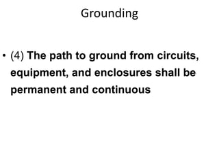 Grounding
• (4) The path to ground from circuits,
equipment, and enclosures shall be
permanent and continuous
 