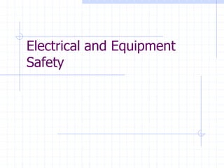 Electrical and Equipment
Safety
 