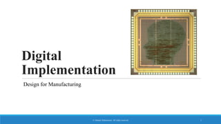 Digital
Implementation
Design for Manufacturing
© Ahmed Abdelazeem. All rights reserved 1
 