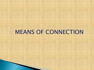 MEANS OF CONNECTION
 