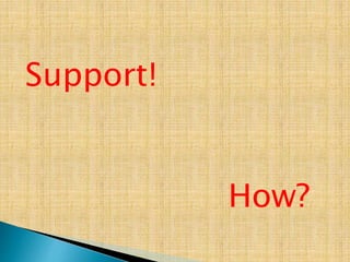 Support!
How?
 