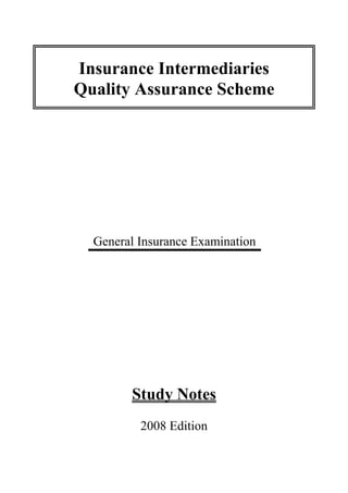 Insurance Intermediaries
Quality Assurance Scheme
General Insurance Examination
Study Notes
2008 Edition
 
