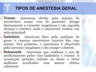 TIPOS DE ANESTESIA GERAL
 