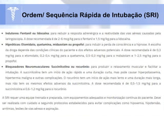 Ordem/ Sequência Rápida de Intubação (SRI)
 