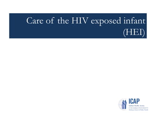 Care of the HIV exposed infant
(HEI)
 