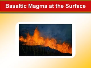 Basaltic Magma at the Surface
 