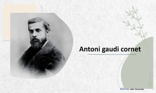 ALPINE SKI HOUSE
Antoni gaudi cornet
 